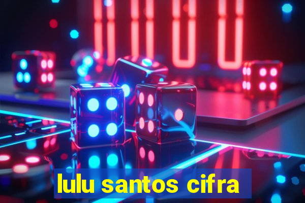 lulu santos cifra